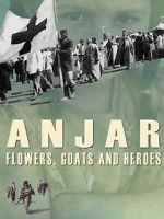 Watch Anjar: Flowers, Goats and Heroes 123movieshub