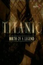 Watch Titanic Birth of a Legend 123movieshub