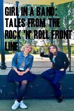 Watch Girl in a Band: Tales from the Rock 'n' Roll Front Line 123movieshub