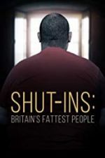 Watch Shut-ins: Britain\'s Fattest People 123movieshub