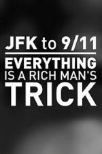 Watch JFK to 9/11: Everything Is a Rich Man\'s Trick 123movieshub