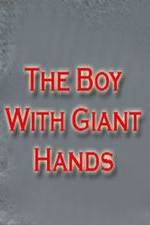 Watch The Boy with Giant Hands 123movieshub