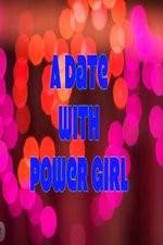 Watch A Date with Power Girl 123movieshub