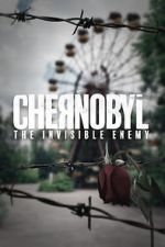 Watch Chernobyl: The Invisible Enemy 123movieshub