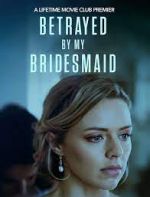 Watch Betrayed by My Bridesmaid 123movieshub