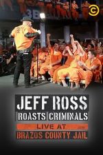 Watch Jeff Ross Roasts Criminals: Live at Brazos County Jail (TV Special 2015) 123movieshub