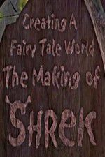 Watch Creating a Fairy Tale World The Making of Shrek 123movieshub
