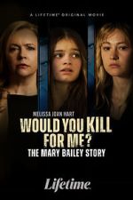 Watch Would You Kill for Me? The Mary Bailey Story 123movieshub