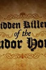 Watch Hidden Killers of the Tudor Home 123movieshub
