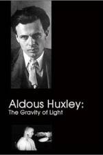 Watch Aldous Huxley The Gravity of Light 123movieshub