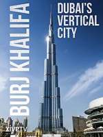 Watch Burj Khalifa: Dubai's Vertical City 123movieshub