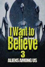 Watch I Want to Believe 3: Aliens Among Us 123movieshub
