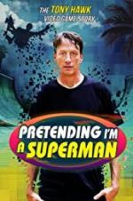 Watch Pretending I\'m a Superman: The Tony Hawk Video Game Story 123movieshub