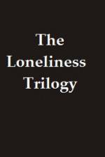 Watch The Lonliness Trilogy 123movieshub