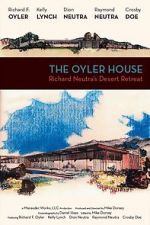 Watch The Oyler House: Richard Neutra\'s Desert Retreat 123movieshub