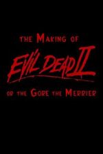 Watch The Making of \'Evil Dead II\' or the Gore the Merrier 123movieshub