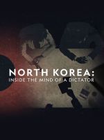 Watch North Korea: Inside the Mind of a Dictator 123movieshub