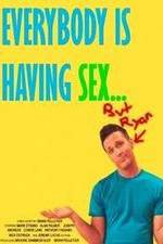 Watch Everybody Is Having Sex... But Ryan 123movieshub