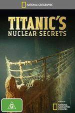 Watch National Geographic Titanics Nuclear Secrets 123movieshub