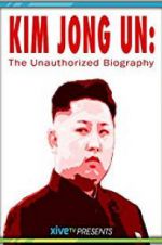 Watch Kim Jong Un: The Unauthorized Biography 123movieshub