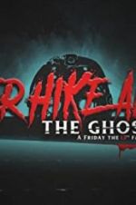 Watch Never Hike Alone: The Ghost Cut - A \'Friday the 13th\' Fan Film Anthology 123movieshub