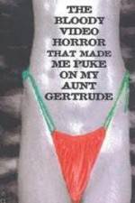 Watch The Bloody Video Horror That Made Me Puke On My Aunt Gertrude 123movieshub