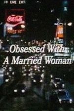 Watch Obsessed with a Married Woman 123movieshub