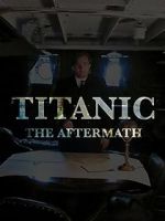 Watch Titanic: The Aftermath 123movieshub