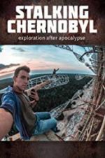 Watch Stalking Chernobyl: Exploration After Apocalypse 123movieshub