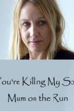 Watch You're Killing My Son - The Mum Who Went on the Run 123movieshub
