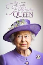 Watch Our Platinum Queen: 70 Years on the Throne 123movieshub