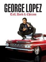 Watch George Lopez: Tall, Dark & Chicano 123movieshub