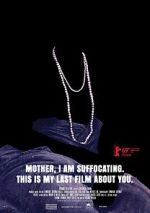 Watch Mother, I Am Suffocating. This Is My Last Film About You. 123movieshub