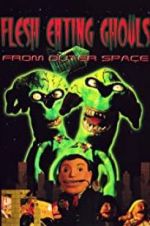 Watch Flesh Eating Ghouls from Outer Space 123movieshub