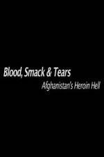 Watch Blood, Smack & Tears: Afghanistan's Heroin Hell 123movieshub