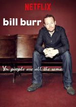 Watch Bill Burr: You People Are All the Same. 123movieshub