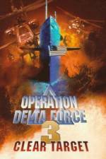 Watch Operation Delta Force 3 Clear Target 123movieshub
