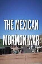 Watch The Mexican Mormon War 123movieshub