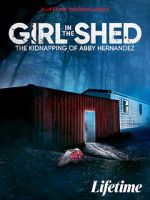 Watch Girl in the Shed: The Kidnapping of Abby Hernandez 123movieshub