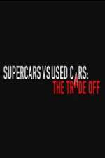Watch Super Cars v Used Cars: The Trade Off 123movieshub