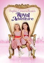 Watch Sophia Grace & Rosie\'s Royal Adventure 123movieshub