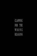 Watch Clapping for the Wrong Reasons 123movieshub