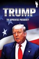 Watch Donald Trump: The Apprentice President? 123movieshub