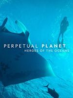 Watch Perpetual Planet: Heroes of the Oceans 123movieshub