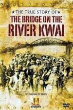 Watch The True Story of the Bridge on the River Kwai 123movieshub