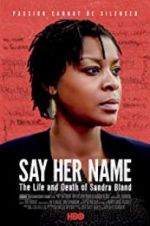 Watch Say Her Name: The Life and Death of Sandra Bland 123movieshub