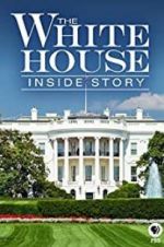 Watch The White House: Inside Story 123movieshub