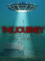 Watch The Journey: The Anthony Woods UFO Encounter 123movieshub