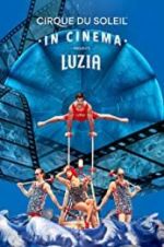 Watch Cirque du Soleil: Luzia 123movieshub