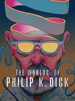 Watch The Worlds of Philip K. Dick 123movieshub